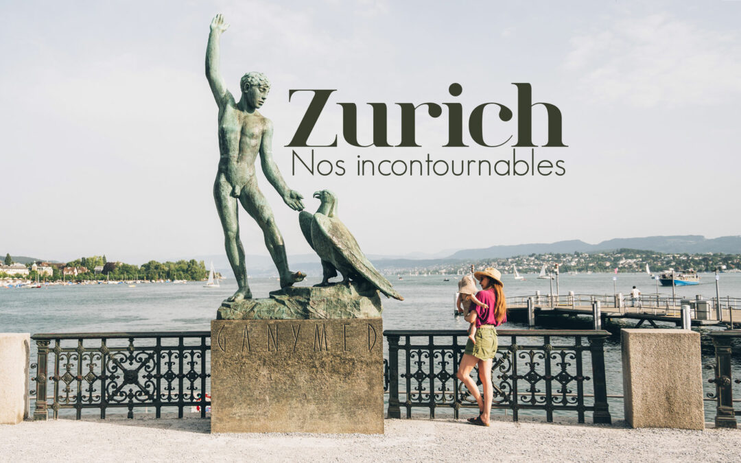 QUE FAIRE À ZURICH: NOS INCONTOURNABLES POUR VISITER LA VILLE